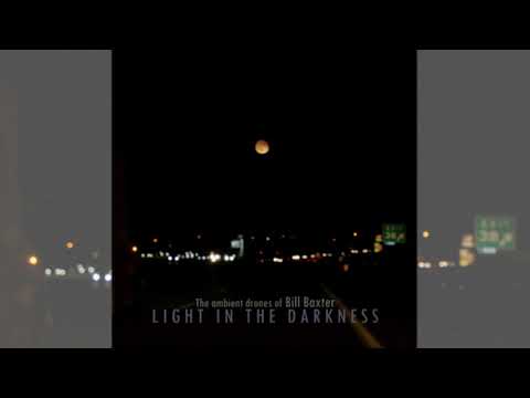 The ambient drones of Bill Baxter - Light in the Darkness - full album (2021)