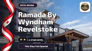Ramada By Wyndham Revelstoke - This Stay Felt Special | Revelstoke (BC), Canada🛎