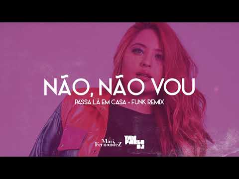 Yan Pablo DJ, Mari Fernandez - NÃO, NÃO VOU (FUNK REMIX) Passa Lá em Casa