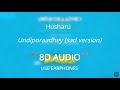 Undiporaadhey (Sad version)  || 8D AUDIO🎧 || Husharu || Sid Sriram