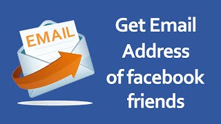 How to Get Facebook Friends Email Addresses