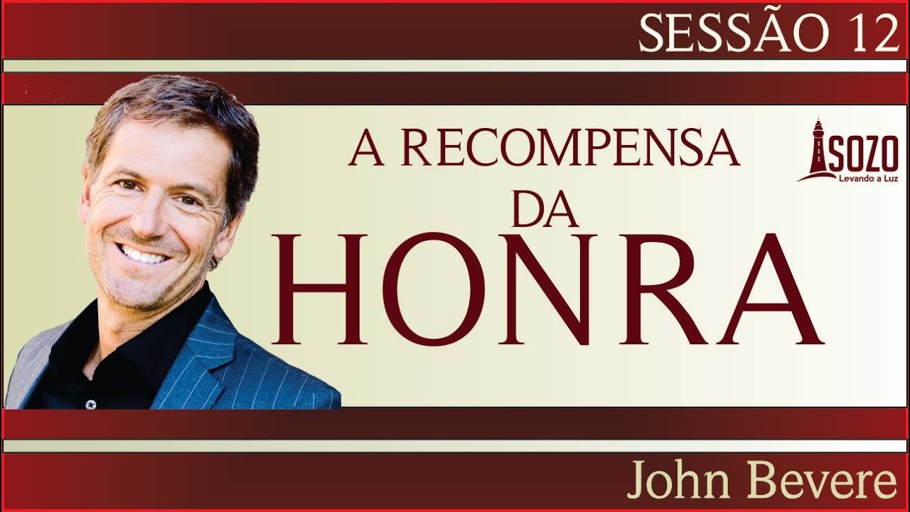 John Bevere - A Recompensa da Honra 12/12