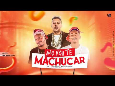 MC LAIFINHO, WILL E MC MAGRINHO - NÃO VOU TE MACHUCAR - MÚSICA NOVA