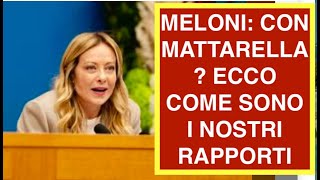 MELONI: CON MATTARELLA? ECCO COME SONO I NOSTRI RAPPORTI