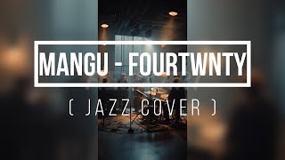 Download lagu MANGU - FOURTWNTY ( JAZZ COVER ) BY FIEWZ ART mp3