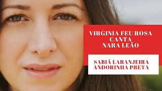 Sabiá Laranjeira / Andorinha Preta  - Virginia Feu Rosa Canta Nara Leão