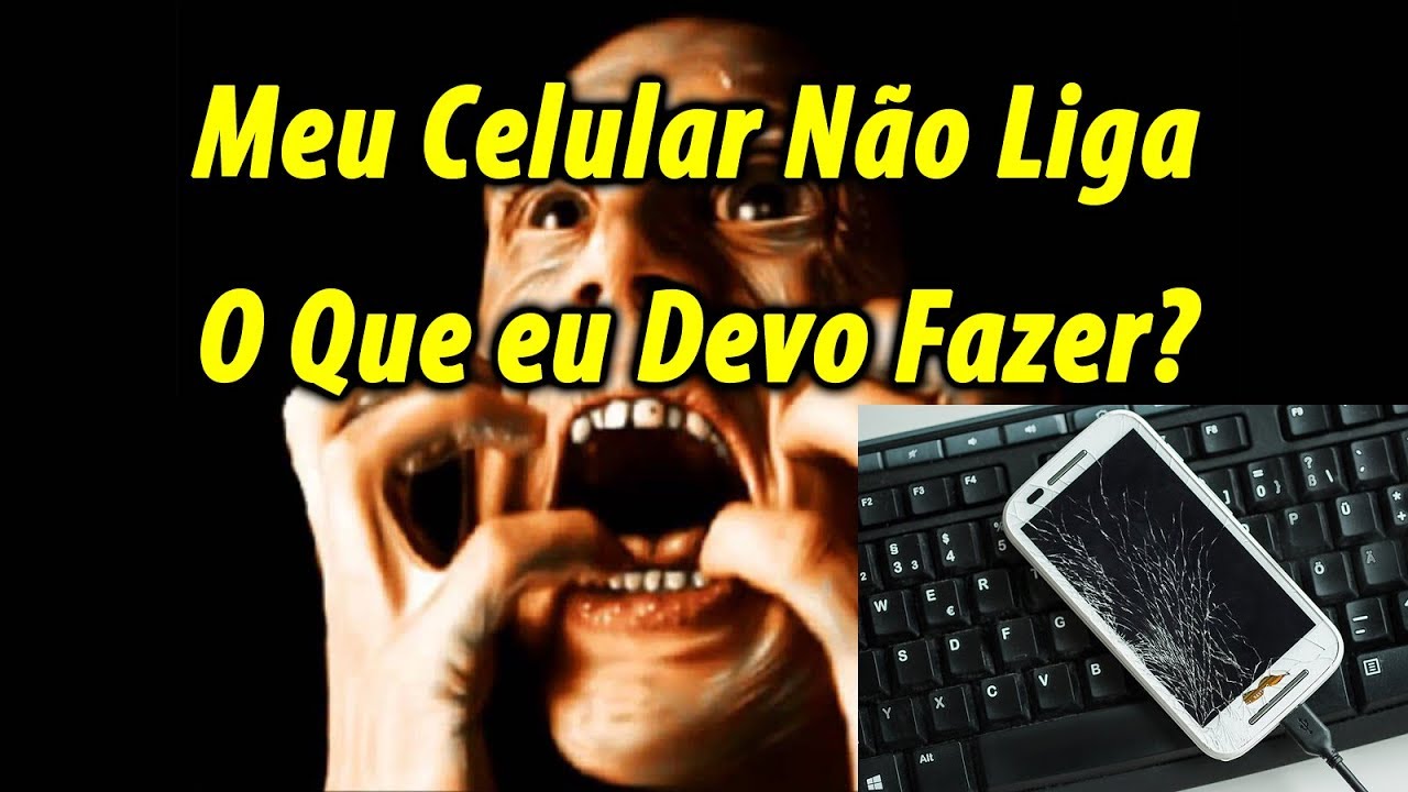 MEU CELULAR NÃO LIGA O QUE DEVO FAZER