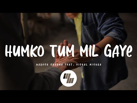 Naresh Sharma - Humko Tum Mil Gaye (Lyrics) feat. Vishal Mishra