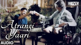 ATRANGI YAARI Full Song (AUDIO) | Wazir | Amitabh Bachchan, Farhan Akhtar | T- Series