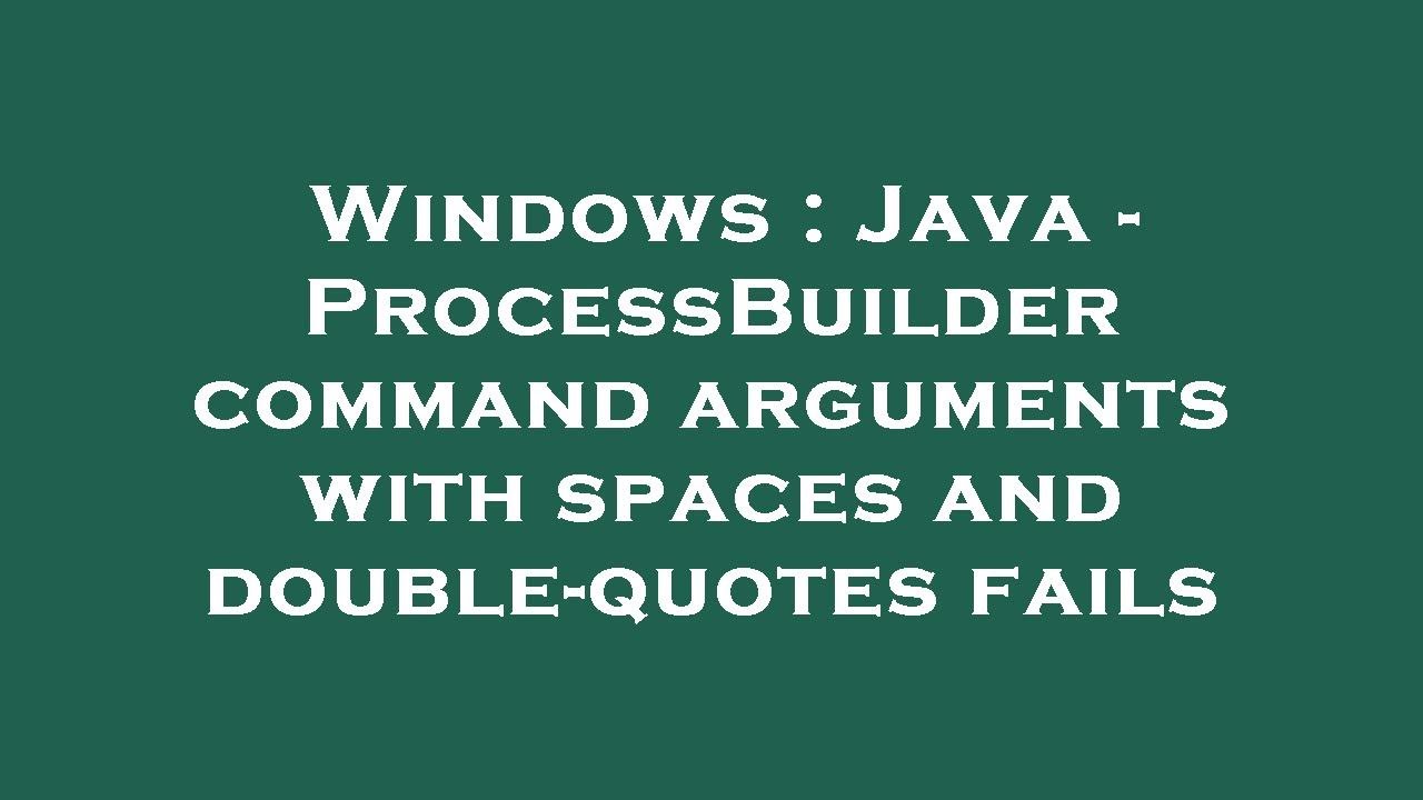 Windows : Java - ProcessBuilder command arguments with spaces and double-quotes fails