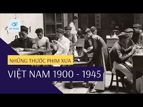 Việt Nam 1900 - 1945 - Những Thước Phim Xưa Việt Nam