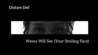 Diatom Deli – “Waves Will See (Your Smiling Face)”
