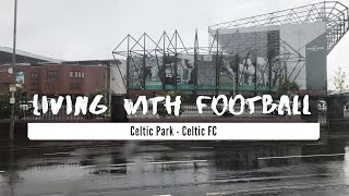 Celtic FC- Celtic Park セルティックFCのホームスタジアム、セルティックパーク: LIVING WITH FOOTBALL