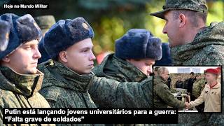 Putin está lançando jovens universitários para a guerra: “Falta grave de soldados”