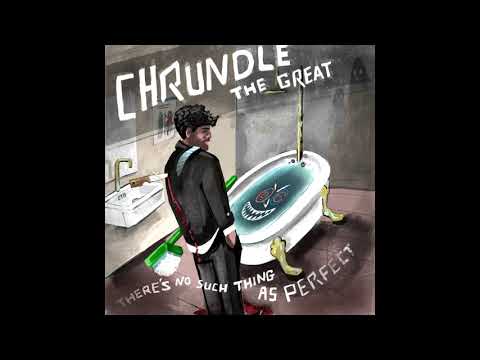 Chrundle the Great: There's No Such Thing As Perfect