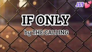 IF ONLY (lyrics) | by THE CALLING