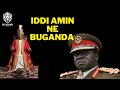 IDDI AMINI NE BUGANDA EBYAFAAYO BYA BUGANDA NE KABANDA MUSOKE