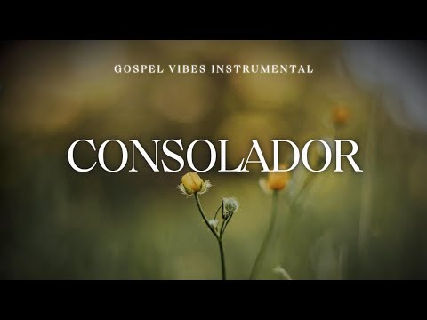 CONSOLADOR - Fundo Musical Instrumental Calmante | Oração e Devocional