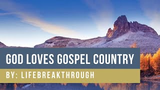 God Loves Gospel Country │ By: Lifebreakthrough