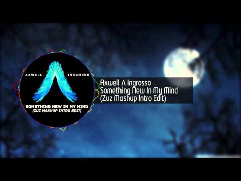 Axwell Λ Ingrosso - Something New In My Mind (Zuz Mashup Intro Edit)