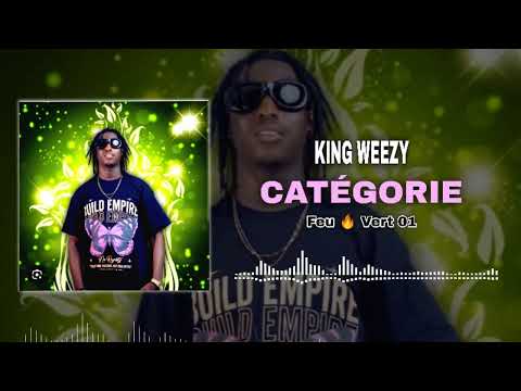 KING WEEZY - CATÉGORIE FEU 🔥 VERT 01 _-_ (son officiel) 2024
