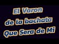 El Varon de la bachata - Que Sera de Mi karaoke la poderosa