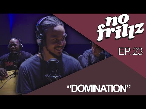 No Frillz Podcast Episode 23 | "DOMINATION" (Ft. iDOM)