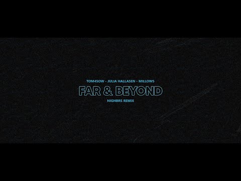 TOM4SOW,  MILLOWS, Julia Hallasen - Far and Beyond (Nighbrs Remix)
