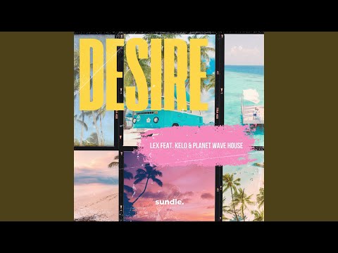 Desire (feat. Kelo & Planet Wave House)