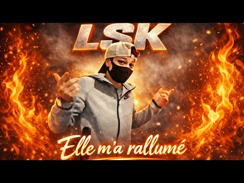LSK - Elle m’a rallumé (Clip Officiel)