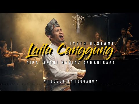LAILA CANGGUNG - IYETH BUSTAMI | AI COVER by Idu Gahwa | VIRAL 2026‼️🎧🎧🎧