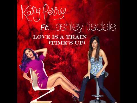 Katy Perry Ft. Ashley Tisdale -  Love Is A Train (Time's Up)