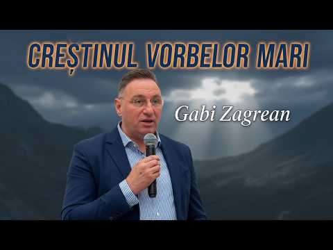 Gabi Zagrean - Crestinul vorbelor MARI!