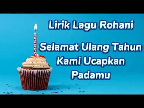 Selamat Ulang Tahun Kami Ucapkan Padamu | Lirik Lagu Rohani
