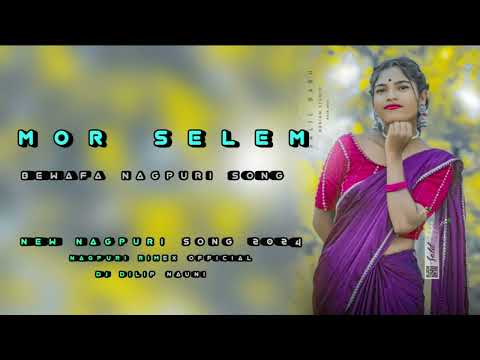 NEW NAGPURI SONG MOR SELEM SAD SONG 2024 DJ DILIP NAUNI NAGPURI RIMEX OFFICIAL