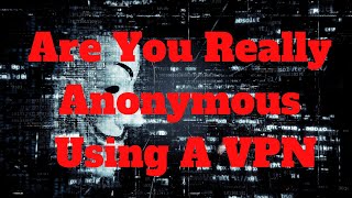 Are You Really Anonymous Using A VPN