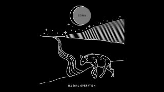 Illegal Operation - Down (Official Audio)