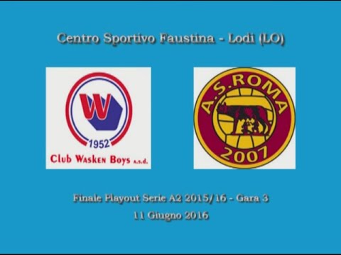 Finale Playout Serie A2 2015/16 (Gara 3) - Club Wasken Boys vs. Roma 2007 Arvalia 10-14