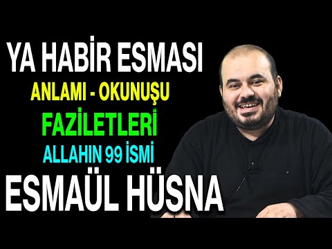 Ya Habir esmasının anlamı ve faziletleri | Esved Allahın 99 ismi ve anlamı Esmaül Hüsna