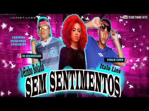 MC JEFINHO BOLADO E MC ITALO LINS - SEM SENTIMENTOS - MÚSICA NOVA