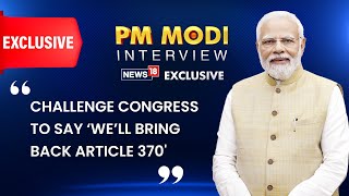 Challenge Congress To Say ‘We’ll Bring Back Article 370’: PM Modi | PM Modi News| #PMModiToNews18