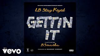 LB(Stay Keyed) - GETTIN IT (AUDIO) ft. B Smasha