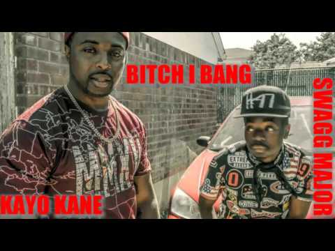 SWAGG MAJOR X KAYO KANE BITCH I BANG
