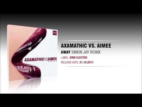 Axamathic vs.  Aimee - Away (Simon Jay Remix)