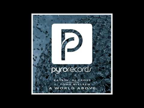 Katrin (UKR), DJ Cross (RUS) ft C. Todd Nielsen (USA) - A World Above [PYRO RECORDS] (2015)