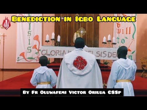 BENEDICTION IN IGBO LANGUAGE, by Fr Oluwafemi Victor Orilua CSSp.