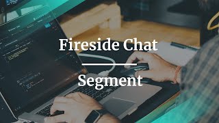 Fireside Chat with Segment VP of Product, Ben Galbraith video