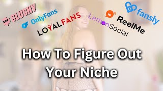 How to Figure Out What Your Niche Is for Fansly, Onlyfans and more
