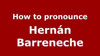 How to pronounce Hernán Barreneche