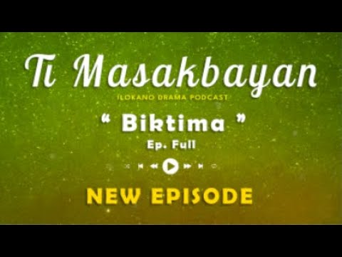 Ti Masakbayan EP FULL " Biktima " | NEW UPDATE 09/10 | PODCAST DRAMA ILOKANO
